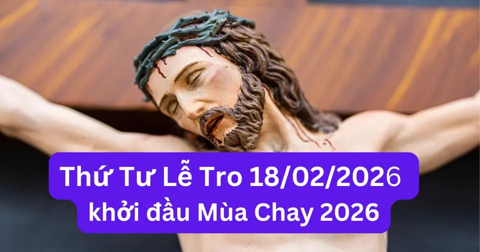 Lễ tro 2026 vào ngày 20/02 là khởi đầu Mùa Chay 2026