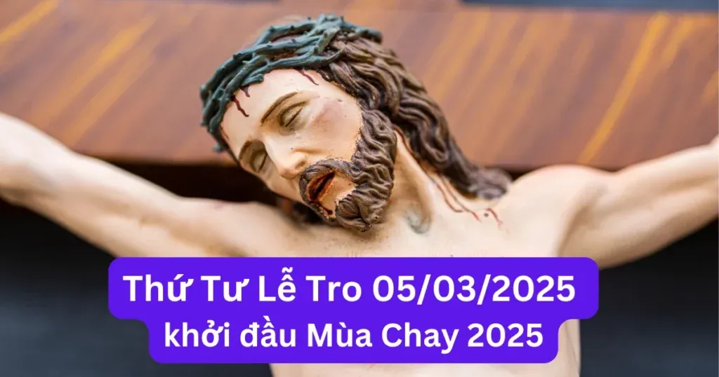 Thứ tư lễ tro 2025 vào ngày 05/03 là khởi đầu Mùa Chay 2025