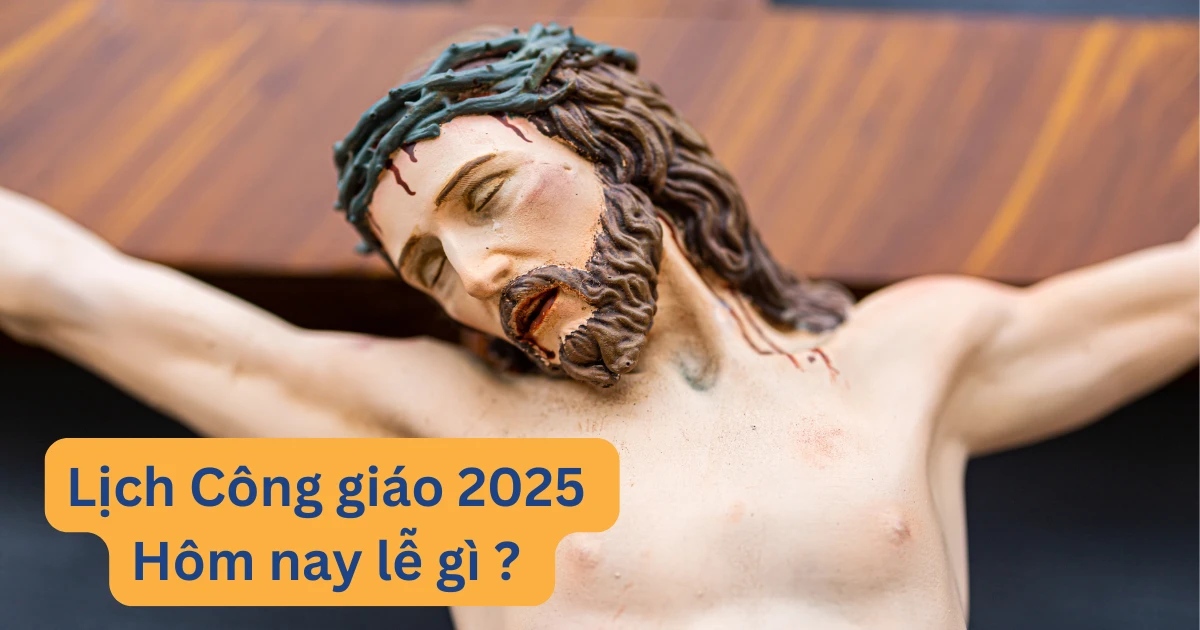 Lịch Công giáo hôm nay lễ gì, ngày mai lễ gì, lịch lễ tuần này và lịch lễ tháng này