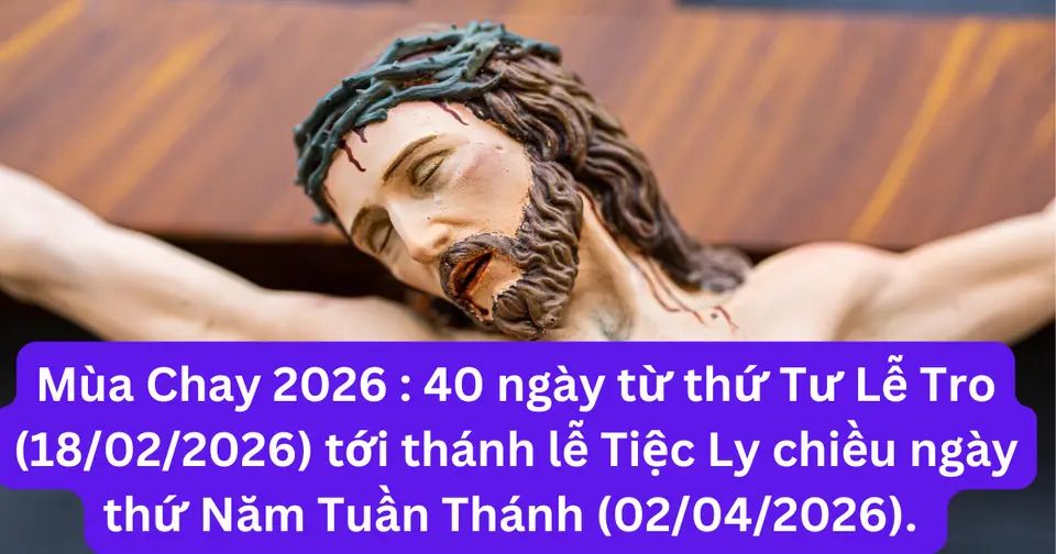 Mùa Chay năm 2026 bắt đầu từ thứ Tư Lễ Tro 18/02/2026 và kết thúc trước Thánh lễ Tiệc Ly chiều thứ Năm Tuần Thánh 02/04/2026. Do Thứ Tư Lễ Tro trùng mùng 2 Tết, người Công giáo giữ chay và kiêng thịt vào thứ Sáu 20/02/2026 và thứ Sáu Tuần Thánh 03/04/2026.